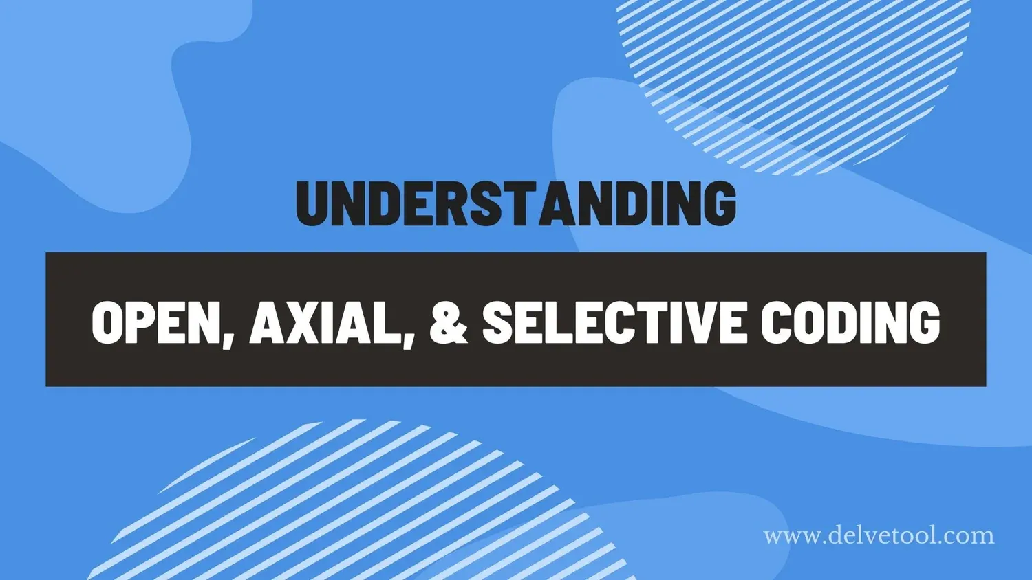 Open, axial, and selective coding in qualitative research — Delve