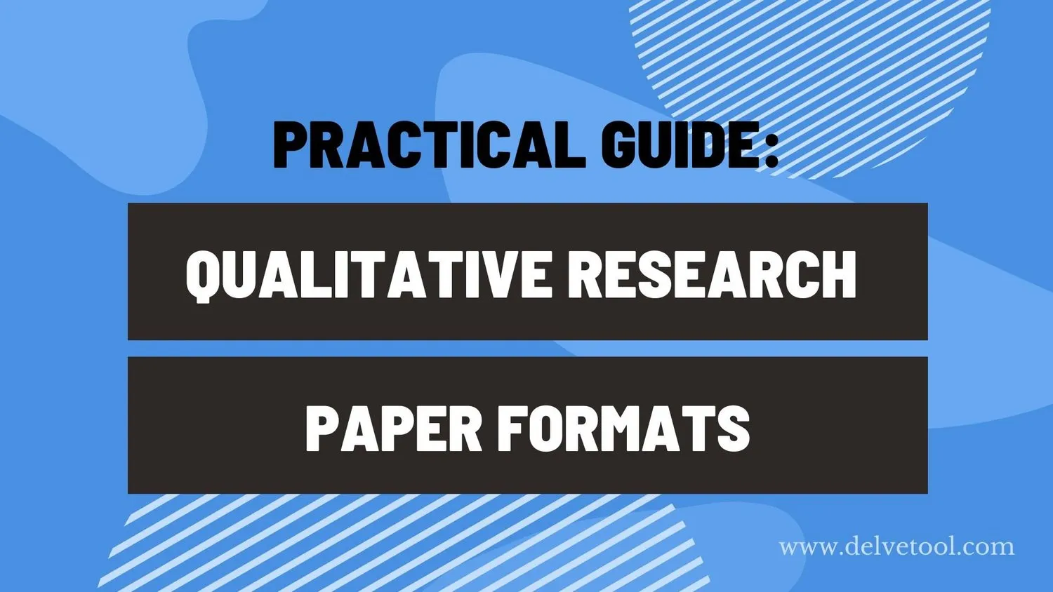 Practical guide to qualitative research paper formats — Delve