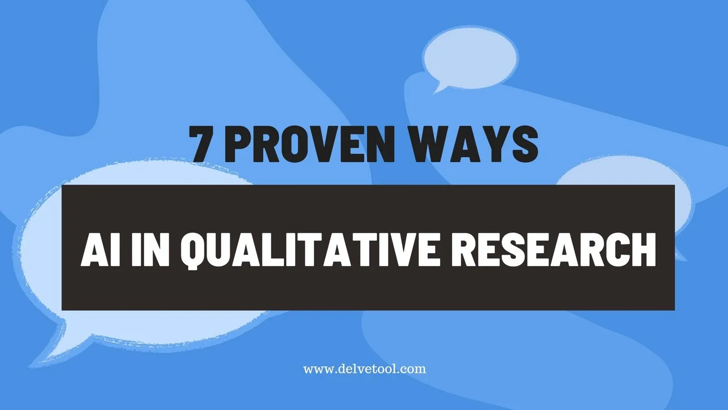 7 proven ways to use AI in qualitative research — Delve