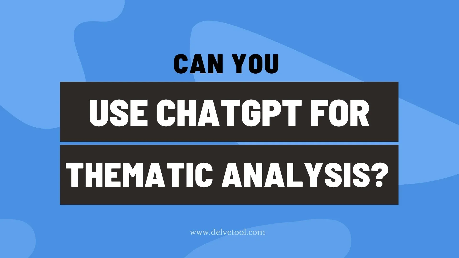 Using ChatGPT for thematic analysis — Delve